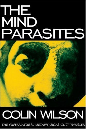 The Mind Parasites - Colin Wilson - Kirjat - Monkfish Book Publishing Company - 9780974935997 - torstai 20. lokakuuta 2005