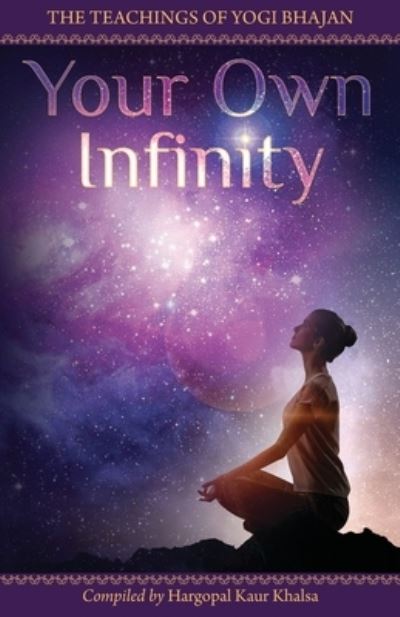 Cover for Hargopal Kaur Khalsa · Your Own Infinity: Kundalini Yoga as taught by Yogi Bhajan (Paperback Book) (2019)