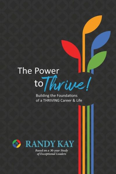 Cover for Randy Kay · The Power to Thrive!: Building the Foundations of a Thriving Career &amp; Life (Paperback Book) (2017)