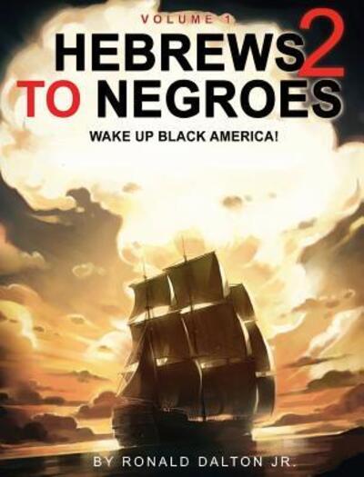 Cover for Ronald Dalton Jr. · HEBREWS TO NEGROES 2 : WAKE UP BLACK AMERICA! Volume 1 (Hardcover Book) (2015)