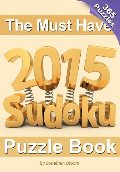 Cover for Jonathan Bloom · The Must Have 2015 Sudoku Puzzle Book: 365 Puzzle Daily Sudoku to Challenge You Every Day of the Year. 365 Sudoku Puzzles - 5 Difficulty Levels (Easy to Hard) (Paperback Book) (2014)