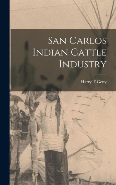 Cover for Harry T Getty · San Carlos Indian Cattle Industry (Hardcover Book) (2021)