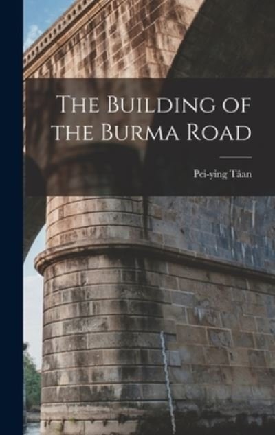 Cover for Pei-Ying Taan · The Building of the Burma Road (Hardcover Book) (2021)