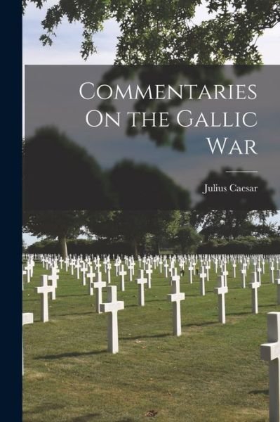 Cover for Julius Caesar · Commentaries on the Gallic War (Bok) (2022)
