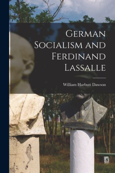 Cover for William Harbutt Dawson · German Socialism and Ferdinand Lassalle (Book) (2022)