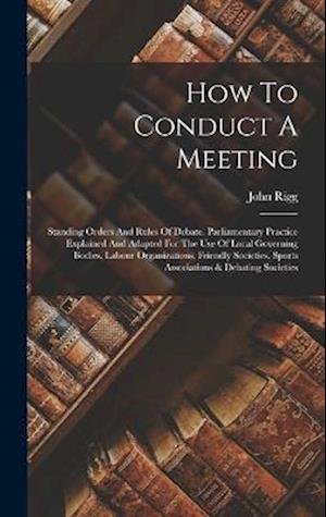 How to Conduct a Meeting - John Rigg - Books - Creative Media Partners, LLC - 9781016236997 - October 27, 2022