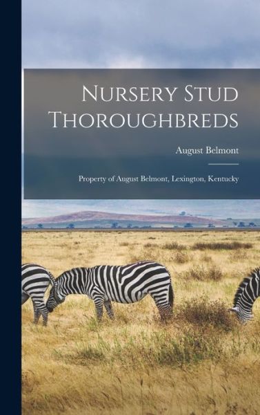 Cover for August Belmont · Nursery Stud Thoroughbreds (Book) (2022)