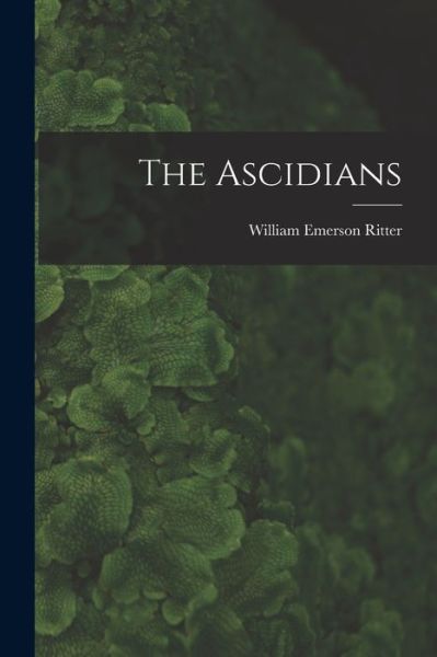 Cover for William Emerson Ritter · Ascidians (Book) (2022)