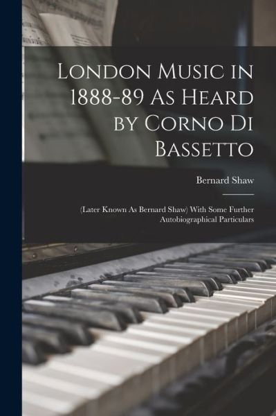 Cover for George Bernard Shaw · London Music in 1888-89 As Heard by Corno Di Bassetto (Bok) (2022)
