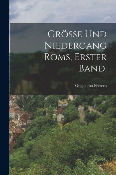 Cover for Guglielmo Ferrero · Grösse und Niedergang Roms, Erster Band (Bok) (2022)