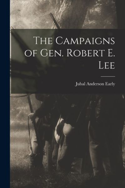 Cover for Jubal Anderson Early · Campaigns of Gen. Robert E. Lee (Bok) (2022)