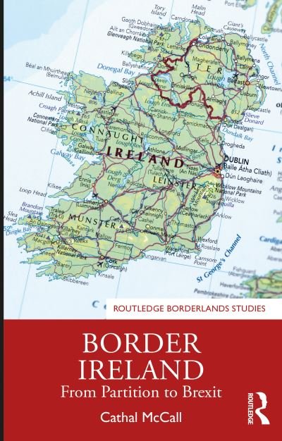 Cover for Cathal McCall · Border Ireland: From Partition to Brexit - Routledge Borderlands Studies (Paperback Bog) (2021)