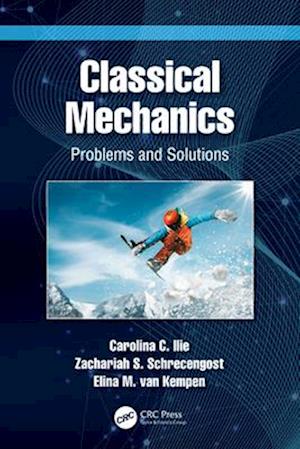 Classical Mechanics: Problems and Solutions - Carolina C. Ilie - Books - Taylor & Francis Ltd - 9781032430997 - March 12, 2025