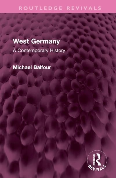 West Germany: A Contemporary History - Routledge Revivals - Michael Balfour - Książki - Taylor & Francis Ltd - 9781032526997 - 30 lipca 2023