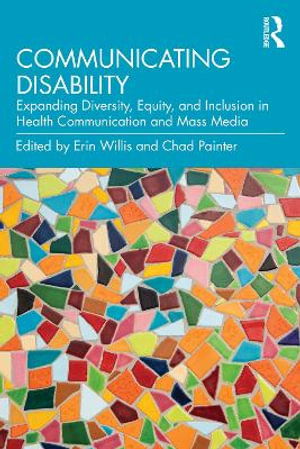 Cover for Communicating Disability: Expanding Diversity, Equity, and Inclusion in Health Communication and Mass Media (Paperback Book) (2025)