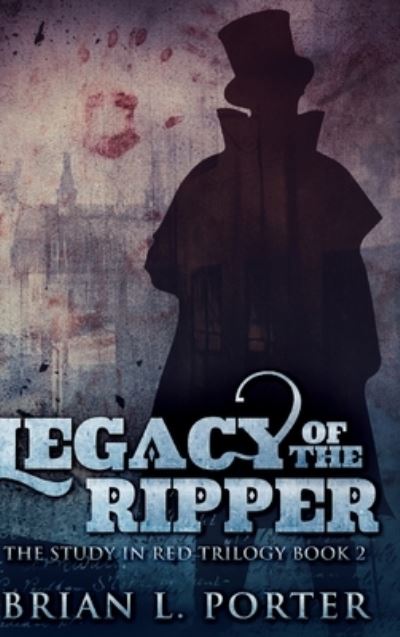 Cover for Brian L Porter · Legacy of the Ripper (Hardcover Book) (2021)