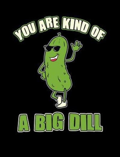 Cover for Punny Notebooks · You Are Kind Of A Big Dill (Paperback Book) (2019)