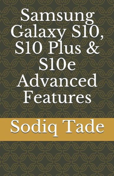 Cover for Sodiq Tade · Samsung Galaxy S10, S10 Plus &amp; S10e Advanced Features (Taschenbuch) (2019)