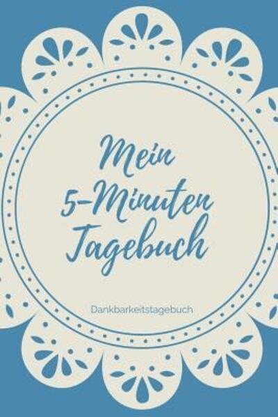 Cover for Dankbar Tagebuch · Mein 5-Minuten Tagebuch Dankbarkeitstagebuch (Taschenbuch) (2019)