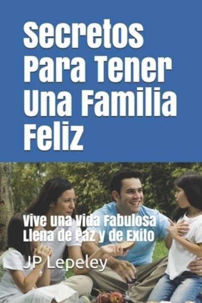 Cover for Jp Lepeley · Secretos Para Tener Una Familia Feliz (Taschenbuch) (2019)