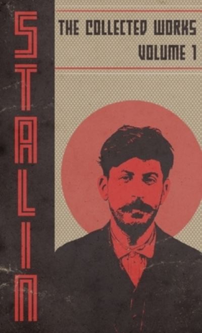 Collected Works of Josef Stalin: Volume 1 - Josef V Stalin - Books - IngramSpark - 9781088024997 - April 15, 2022