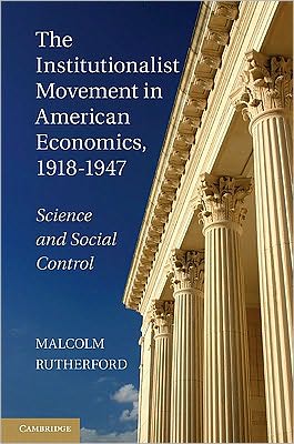 Cover for Rutherford, Malcolm (University of Victoria, British Columbia) · The Institutionalist Movement in American Economics, 1918-1947: Science and Social Control - Historical Perspectives on Modern Economics (Hardcover Book) (2011)