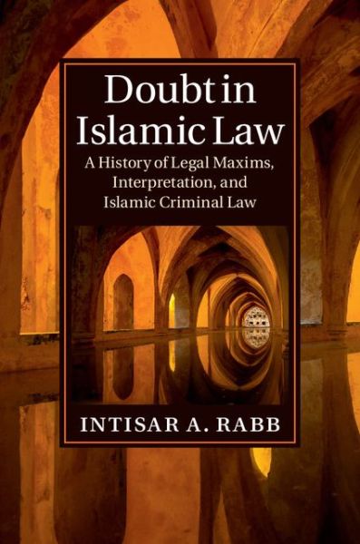 Cover for Rabb, Intisar A. (Harvard Law School, Massachusetts) · Doubt in Islamic Law: A History of Legal Maxims, Interpretation, and Islamic Criminal Law - Cambridge Studies in Islamic Civilization (Hardcover Book) (2014)