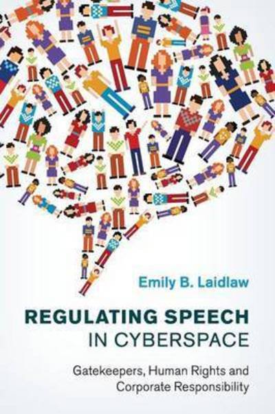 Cover for Laidlaw, Emily B. (University of Calgary) · Regulating Speech in Cyberspace: Gatekeepers, Human Rights and Corporate Responsibility (Taschenbuch) (2017)