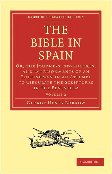 Cover for George Henry Borrow · The Bible in Spain: Or, the Journeys, Adventures, and Imprisonments of an Englishman in an Attempt to Circulate the Scriptures in the Peninsula - Cambridge Library Collection - Religion (Paperback Book) (2010)