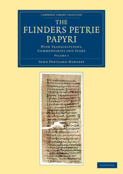 Cover for John Pentland Mahaffy · The Flinders Petrie Papyri: With Transcriptions, Commentaries and Index - Cambridge Library Collection - Egyptology (Paperback Book) (2013)