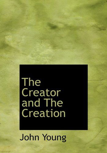 Cover for John Young · The Creator and the Creation (Hardcover Book) (2009)