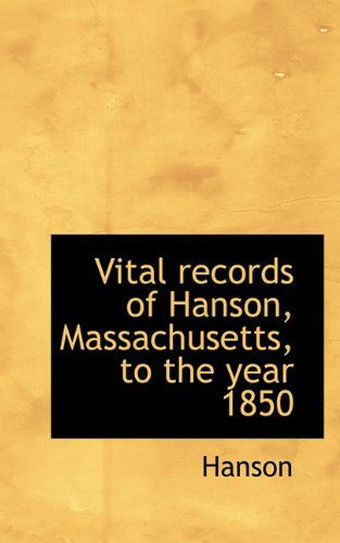 Vital Records of Hanson, Massachusetts, to the Year 1850 - Hanson - Books - BiblioLife - 9781117711997 - December 15, 2009
