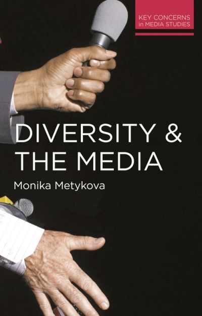 Diversity and the Media - Key Concerns in Media Studies - Monika Metykova - Books - Macmillan Education UK - 9781137285997 - September 2, 2016