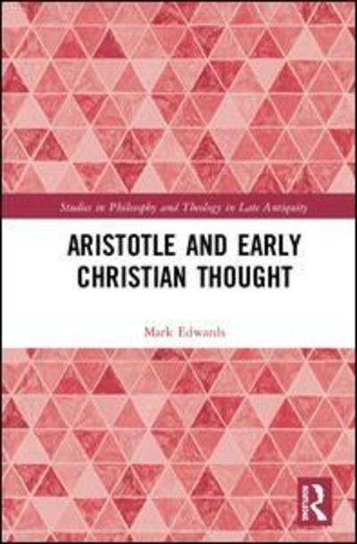 Cover for Mark Edwards · Aristotle and Early Christian Thought - Studies in Philosophy and Theology in Late Antiquity (Hardcover bog) (2019)