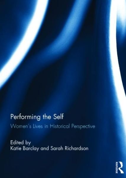 Performing the Self: Women's Lives in Historical Perspective -  - Libros - Taylor & Francis Ltd - 9781138808997 - 20 de noviembre de 2014