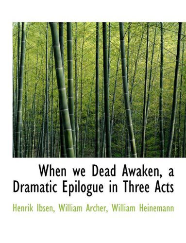 Cover for William Archer · When We Dead Awaken, a Dramatic Epilogue in Three Acts (Paperback Book) (2010)