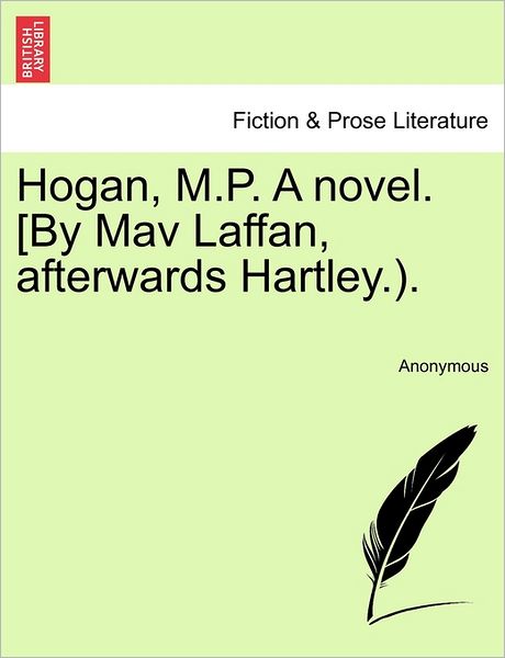 Cover for Anonymous · Hogan, M.p. a Novel. [by Mav Laffan, Afterwards Hartley.). (Paperback Bog) (2011)