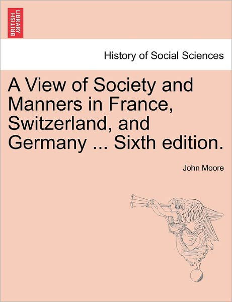 Cover for John Moore · A View of Society and Manners in France, Switzerland, and Germany ... Sixth Edition. (Taschenbuch) (2011)