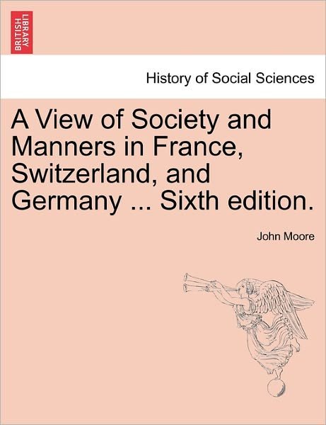 Cover for John Moore · A View of Society and Manners in France, Switzerland, and Germany ... Sixth Edition. (Paperback Book) (2011)
