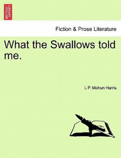 Cover for L P Mohun Harris · What the Swallows Told Me. (Paperback Bog) (2011)