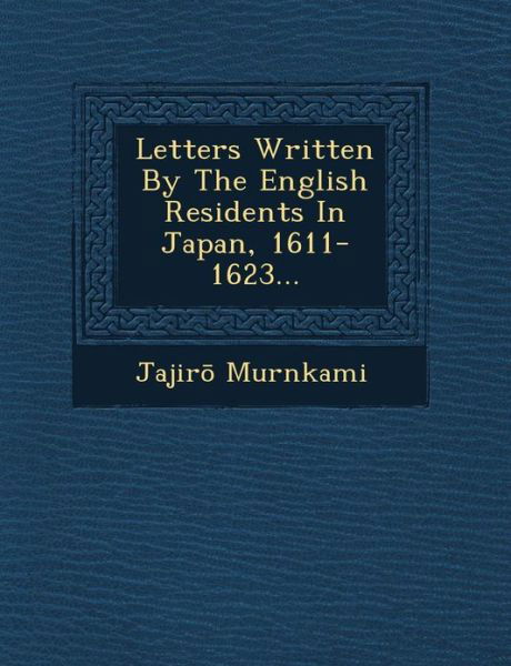 Cover for Jajir Murnkami · Letters Written by the English Residents in Japan, 1611-1623... (Pocketbok) (2012)