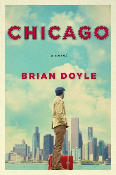 Cover for Brian Doyle · Chicago: A Novel (Hardcover Book) (2016)