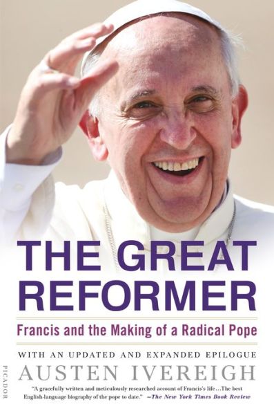 Cover for Austen Ivereigh · The Great Reformer: Francis and the Making of a Radical Pope (Paperback Book) (2015)