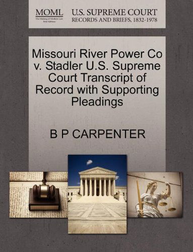 Cover for B P Carpenter · Missouri River Power Co V. Stadler U.s. Supreme Court Transcript of Record with Supporting Pleadings (Paperback Book) (2011)