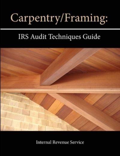 Cover for Internal Revenue Service · Carpentry / Framing: IRS Audit Techniques Guide (Pocketbok) (2013)