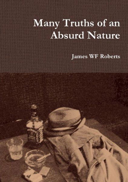 Cover for James Wf Roberts · Many Truths of an Absurd Nature (Book) (2014)