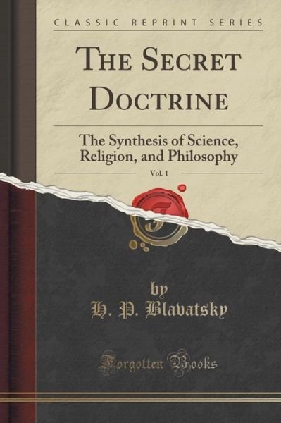 Cover for H P Blavatsky · The Secret Doctrine, Vol. 1: the Synthesis of Science, Religion, and Philosophy (Classic Reprint) (Paperback Book) (2015)