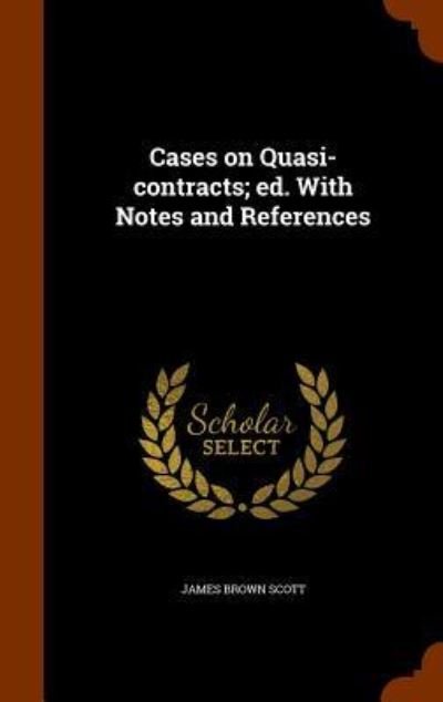 Cover for James Brown Scott · Cases on Quasi-contracts; ed. With Notes and References (Hardcover bog) (2015)