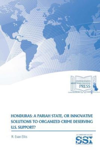 Cover for R. Evan Ellis · Honduras: A Pariah State, or Innovative Solutions to Organized Crime Deserving U.S. Support? (Paperback Book) (2016)