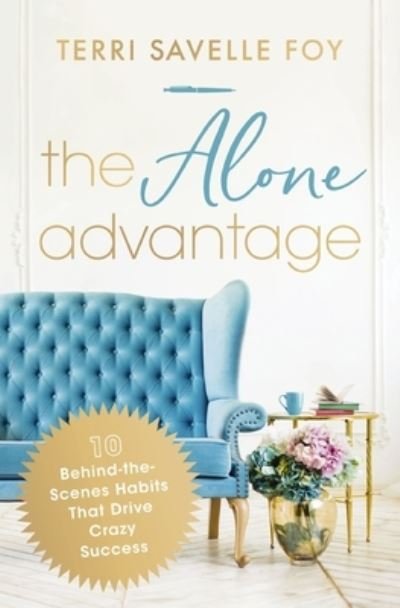 Cover for Terri Savelle Foy · The Alone Advantage: 10 Behind-the-Scenes Habits That Drive Crazy Success (Paperback Book) (2024)